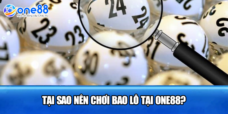 Tại sao nên chơi bao lô tại ONE88?