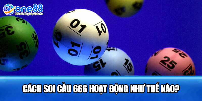 Cách soi cầu 666 hoạt động như thế nào?