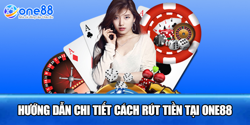 Hướng dẫn chi tiết cách rút tiền tại ONE88