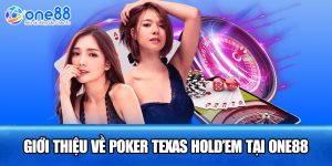 Giới thiệu về poker Texas Hold’em tại ONE88