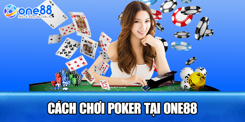 Cách chơi poker tại ONE88