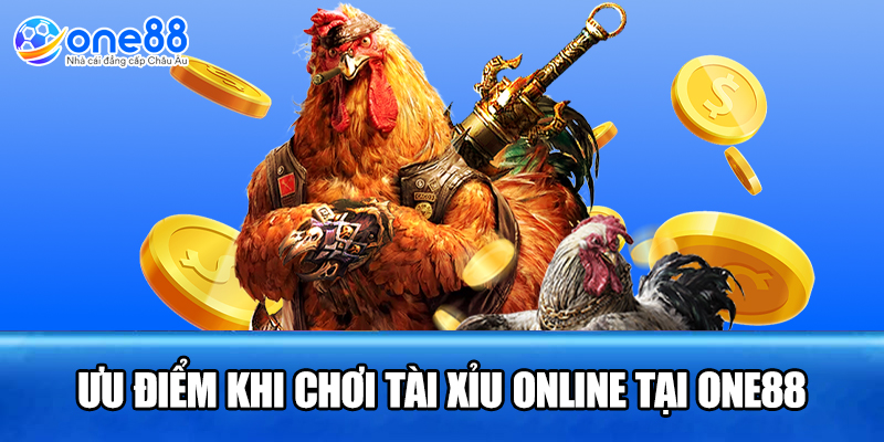 Ưu điểm khi chơi tài xỉu online tại ONE88