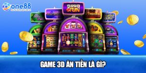 Game 3D ăn tiền là gì?