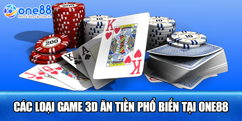 Các loại game 3D ăn tiền phổ biến tại ONE88