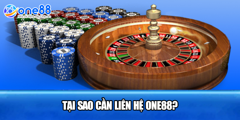 Tại sao cần liên hệ ONE88?