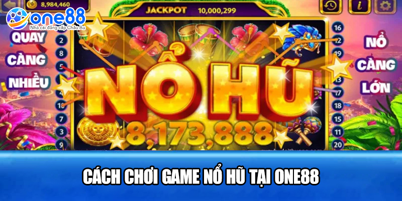 Cách chơi game nổ hũ tại ONE88