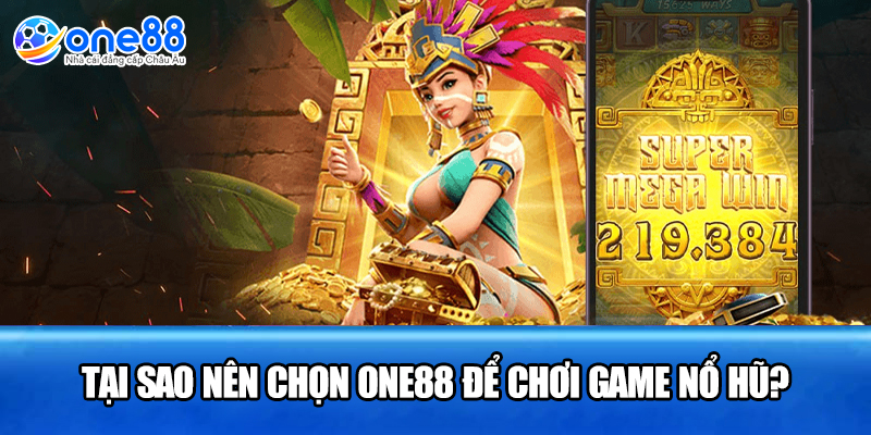 Tại sao nên chọn ONE88 để chơi game nổ hũ?